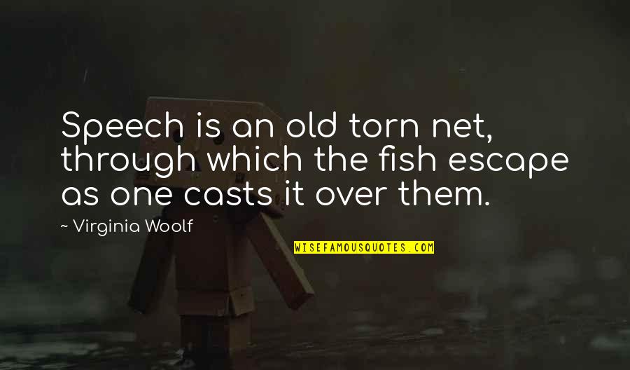 Fish Quotes By Virginia Woolf: Speech is an old torn net, through which