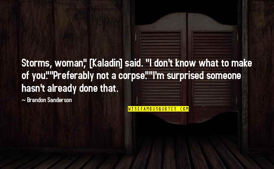 Fish Relatives At A Cottage Quotes By Brandon Sanderson: Storms, woman," [Kaladin] said. "I don't know what