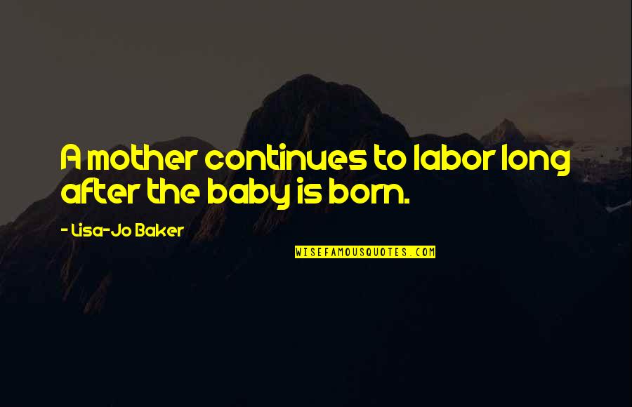 Fish Relatives At A Cottage Quotes By Lisa-Jo Baker: A mother continues to labor long after the Fish Relatives At A Cottage Quotes By Lisa-Jo Baker: A mother continues to labor long after the