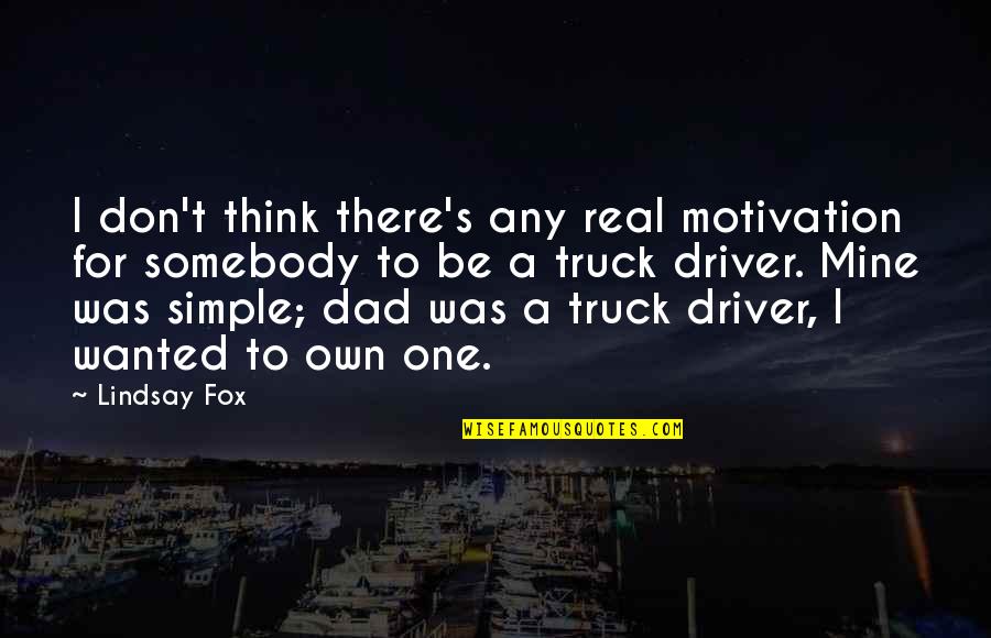 Fish Sticks Quotes By Lindsay Fox: I don't think there's any real motivation for Fish Sticks Quotes By Lindsay Fox: I don't think there's any real motivation for