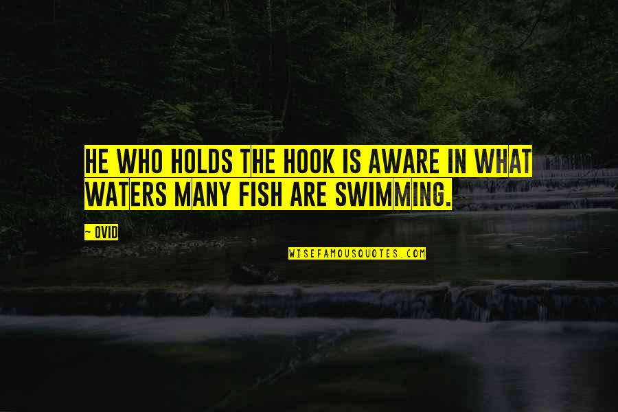 Fish Swimming Quotes By Ovid: He who holds the hook is aware in