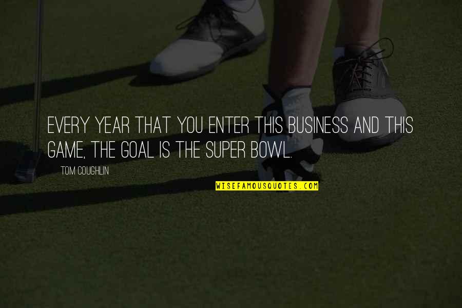 Fish Tail Quotes By Tom Coughlin: Every year that you enter this business and