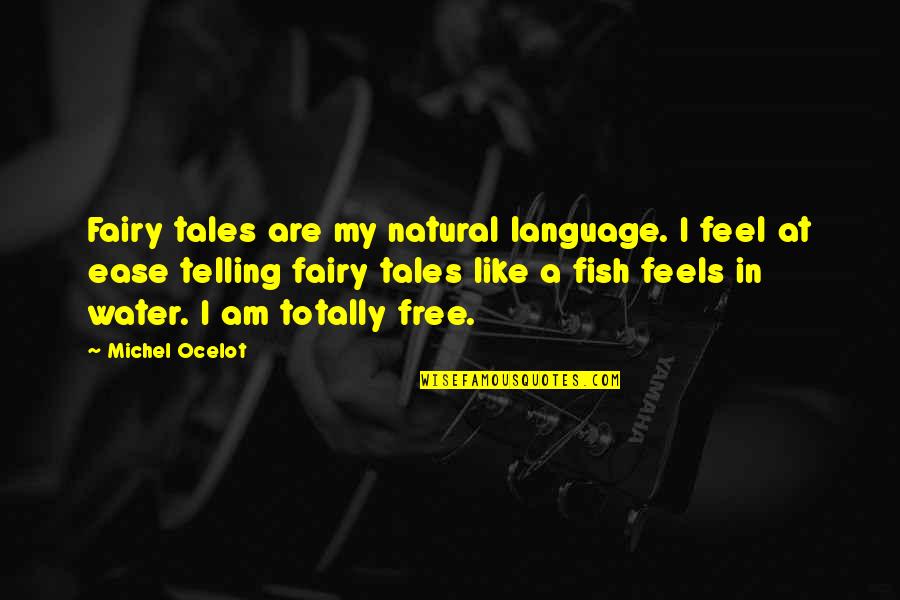 Fish Tales Quotes By Michel Ocelot: Fairy tales are my natural language. I feel