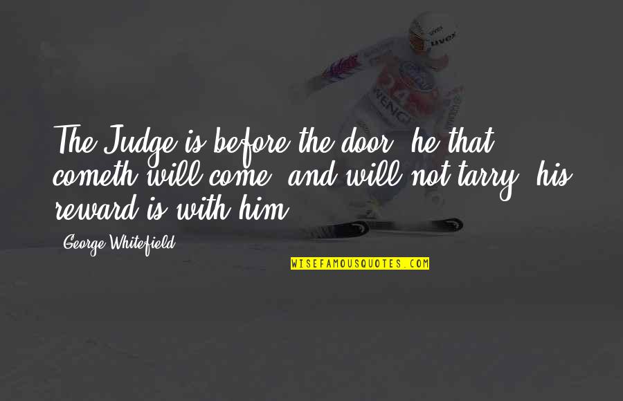 Fish Tank Connor Quotes By George Whitefield: The Judge is before the door: he that Fish Tank Connor Quotes By George Whitefield: The Judge is before the door: he that