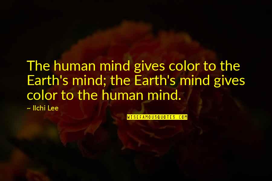 Fish Tank Connor Quotes By Ilchi Lee: The human mind gives color to the Earth's Fish Tank Connor Quotes By Ilchi Lee: The human mind gives color to the Earth's