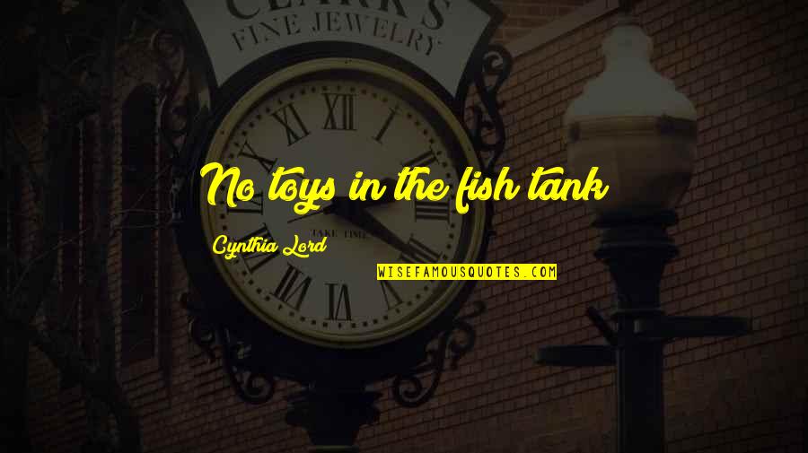 Fish Tank Quotes By Cynthia Lord: No toys in the fish tank