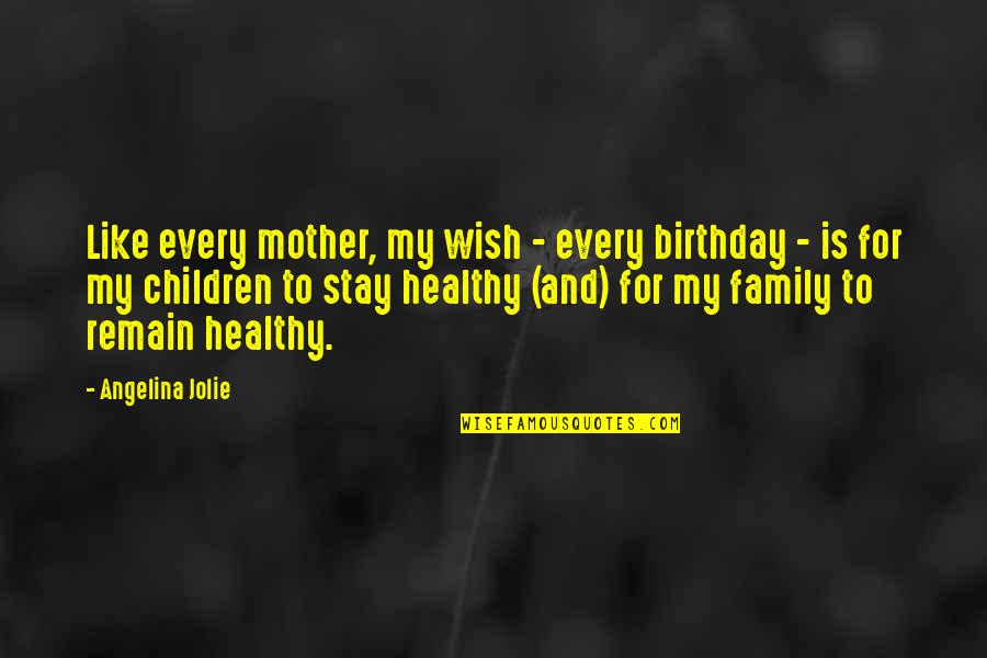 Fish Topping Quotes By Angelina Jolie: Like every mother, my wish - every birthday Fish Topping Quotes By Angelina Jolie: Like every mother, my wish - every birthday