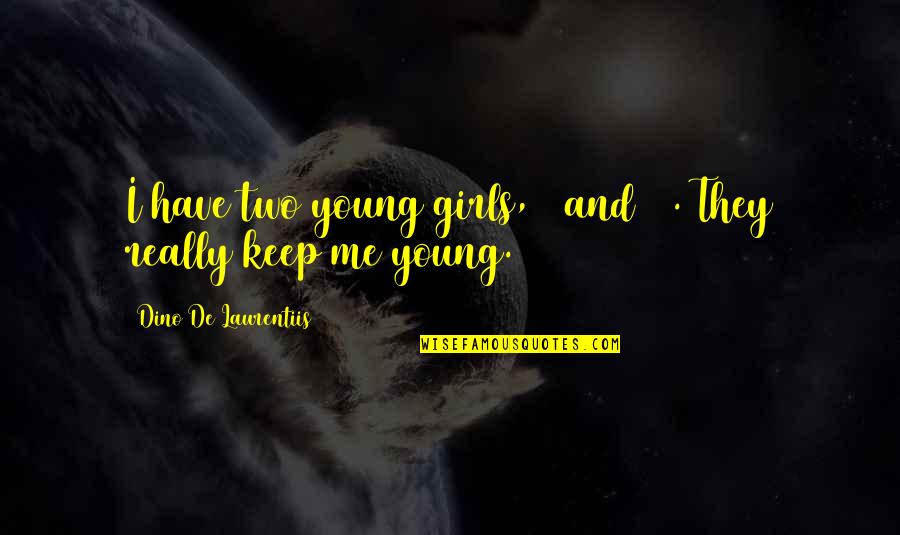 Fish Topping Quotes By Dino De Laurentiis: I have two young girls, 8 and 10. Fish Topping Quotes By Dino De Laurentiis: I have two young girls, 8 and 10.
