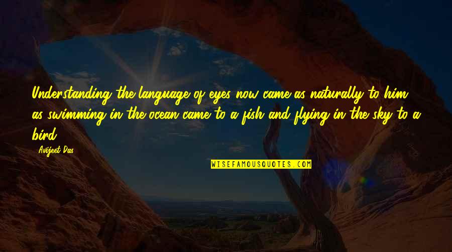 Fish Upon The Sky Quotes By Avijeet Das: Understanding the language of eyes now came as Fish Upon The Sky Quotes By Avijeet Das: Understanding the language of eyes now came as