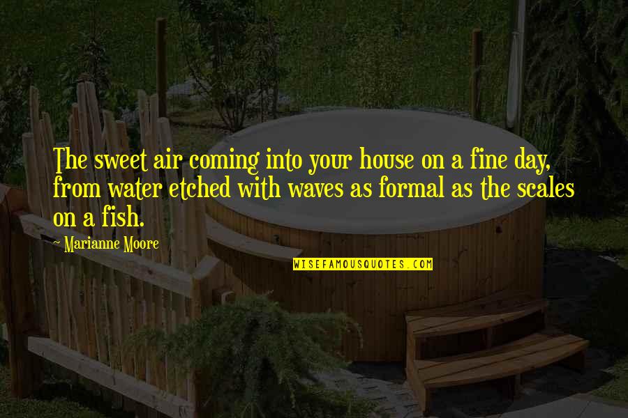 Fish Water Quotes By Marianne Moore: The sweet air coming into your house on