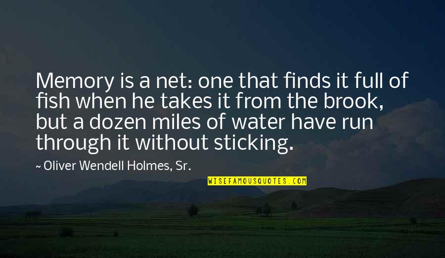Fish Water Quotes By Oliver Wendell Holmes, Sr.: Memory is a net: one that finds it