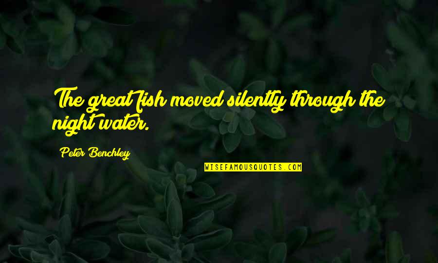 Fish Water Quotes By Peter Benchley: The great fish moved silently through the night