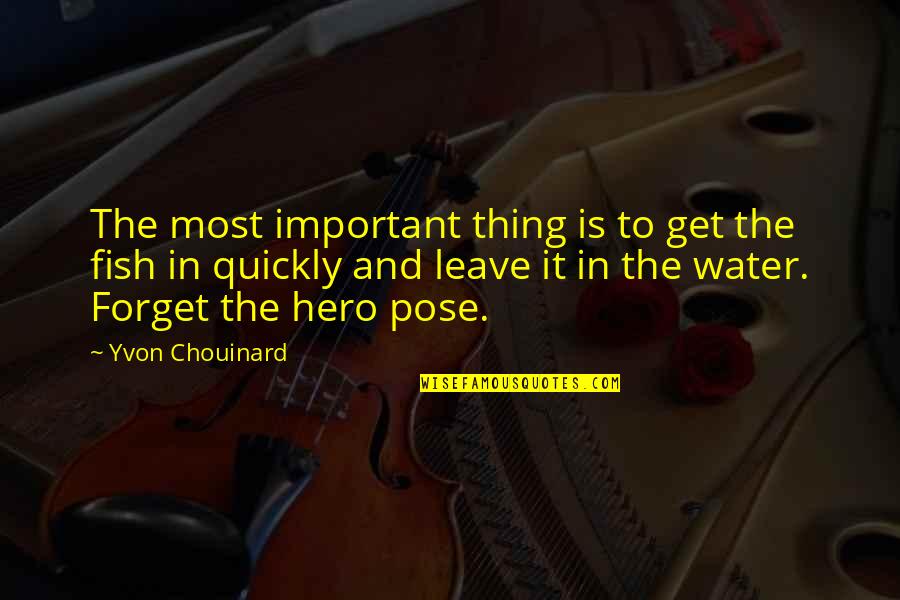 Fish Water Quotes By Yvon Chouinard: The most important thing is to get the
