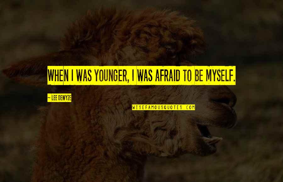 Fish Which Can Walk Quotes By Lee DeWyze: When I was younger, I was afraid to