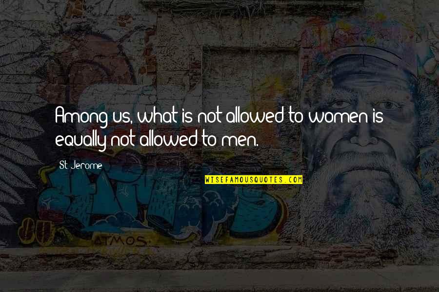 Fishback Dominick Quotes By St. Jerome: Among us, what is not allowed to women