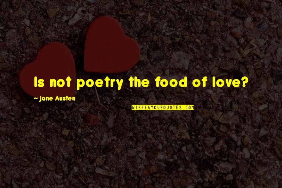 Fishback Financial Quotes By Jane Austen: Is not poetry the food of love?