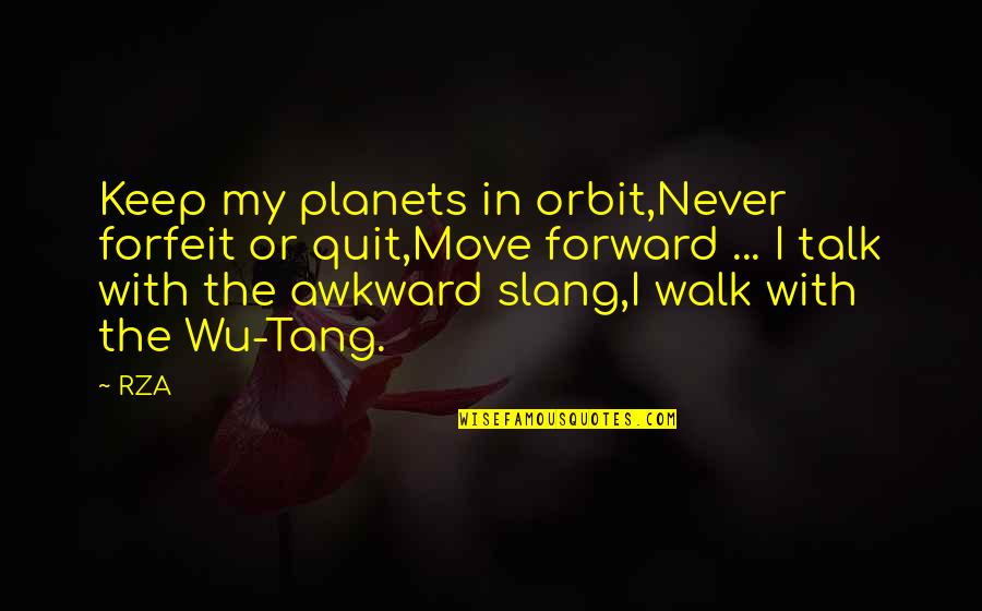 Fishbein Navarre Quotes By RZA: Keep my planets in orbit,Never forfeit or quit,Move Fishbein Navarre Quotes By RZA: Keep my planets in orbit,Never forfeit or quit,Move
