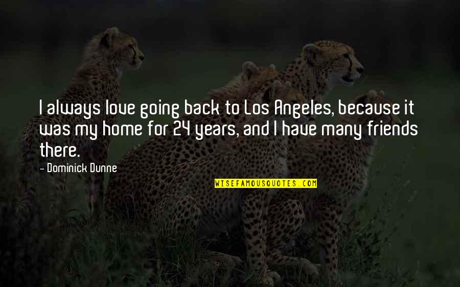 Fishberger Quotes By Dominick Dunne: I always love going back to Los Angeles,