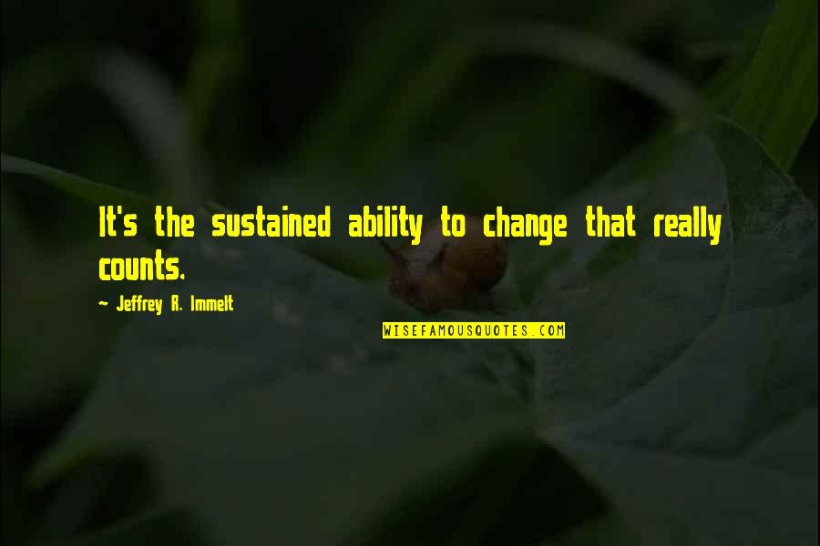 Fishberger Quotes By Jeffrey R. Immelt: It's the sustained ability to change that really