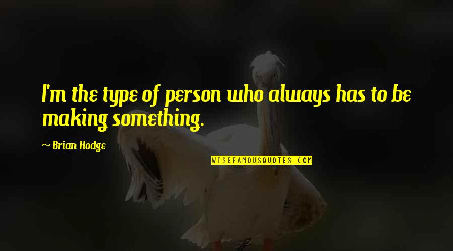 Fishbone Analysis Quotes By Brian Hodge: I'm the type of person who always has