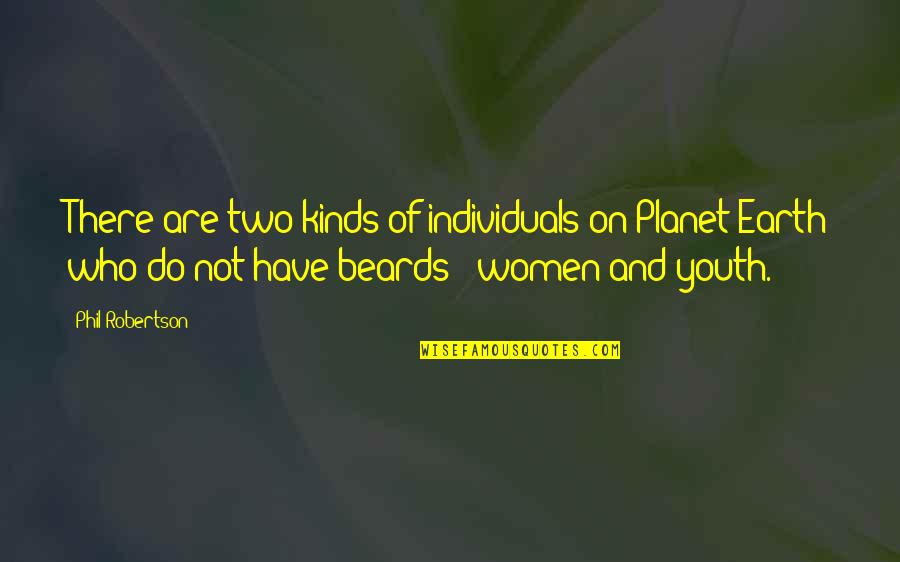 Fishbones Raw Quotes By Phil Robertson: There are two kinds of individuals on Planet
