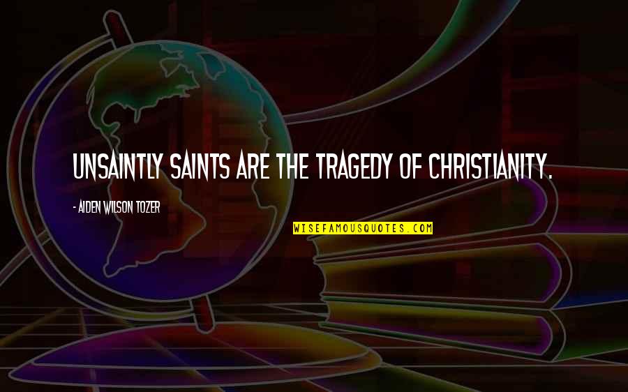 Fishdom Free Quotes By Aiden Wilson Tozer: Unsaintly saints are the tragedy of Christianity. Fishdom Free Quotes By Aiden Wilson Tozer: Unsaintly saints are the tragedy of Christianity.