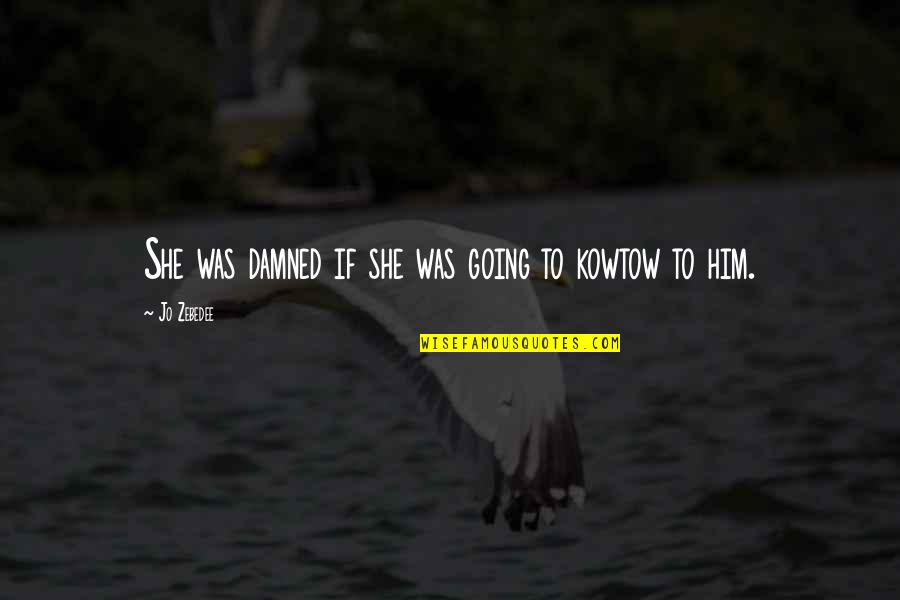 Fishdom Free Quotes By Jo Zebedee: She was damned if she was going to Fishdom Free Quotes By Jo Zebedee: She was damned if she was going to