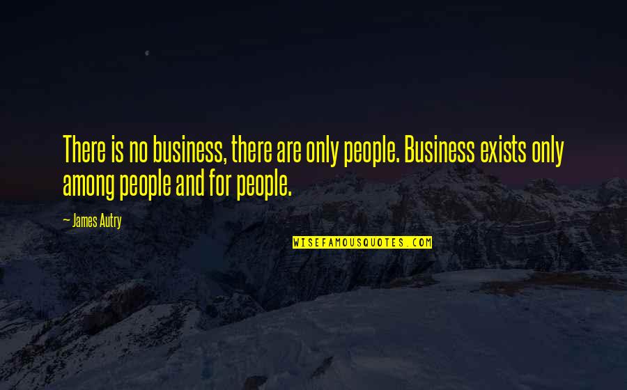 Fishegg Quotes By James Autry: There is no business, there are only people.