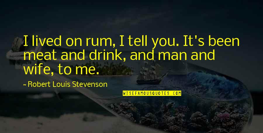 Fishell Screens Quotes By Robert Louis Stevenson: I lived on rum, I tell you. It's