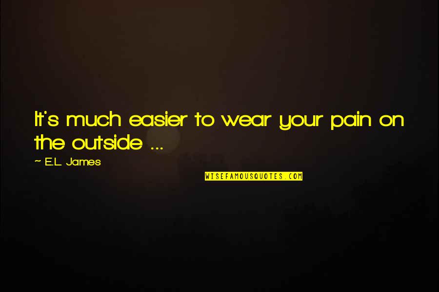 Fishelle Quotes By E.L. James: It's much easier to wear your pain on
