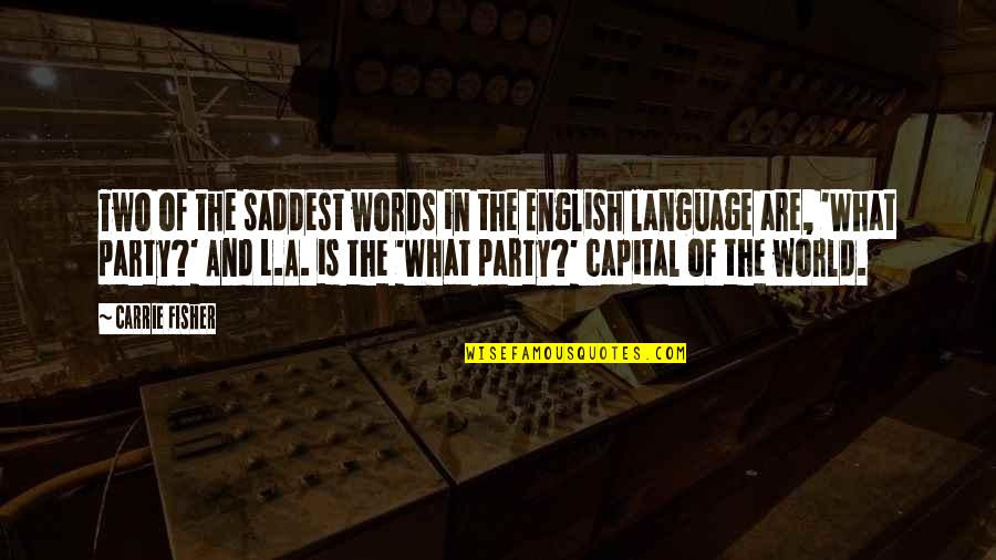 Fisher Quotes By Carrie Fisher: Two of the saddest words in the English