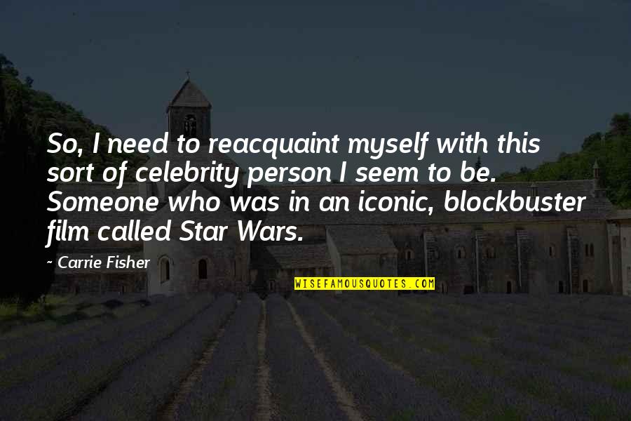 Fisher Quotes By Carrie Fisher: So, I need to reacquaint myself with this