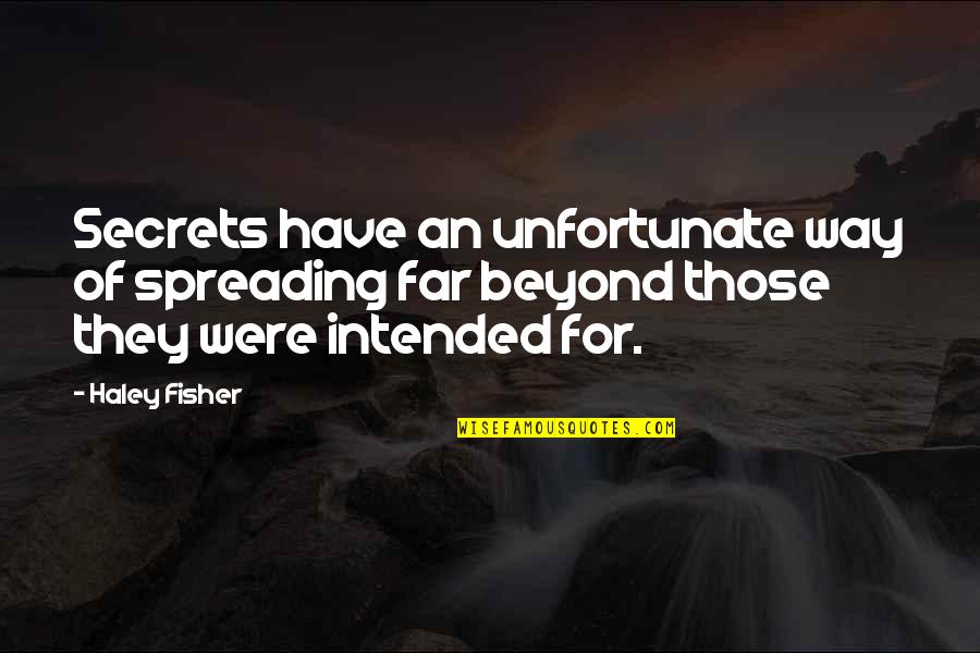 Fisher Quotes By Haley Fisher: Secrets have an unfortunate way of spreading far