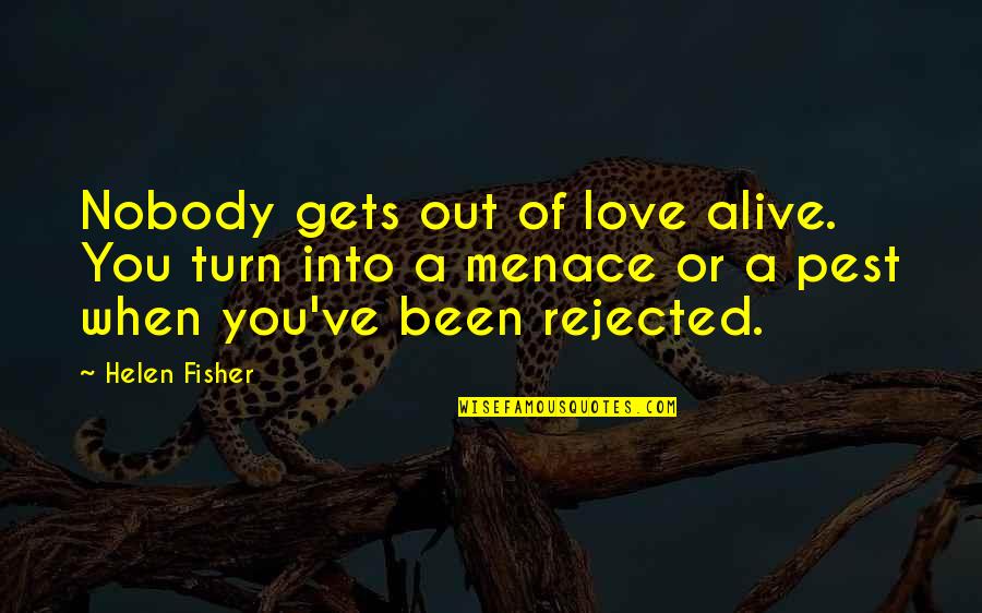 Fisher Quotes By Helen Fisher: Nobody gets out of love alive. You turn