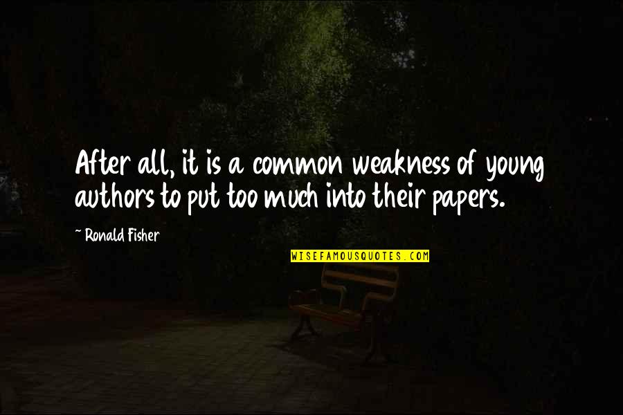 Fisher Quotes By Ronald Fisher: After all, it is a common weakness of
