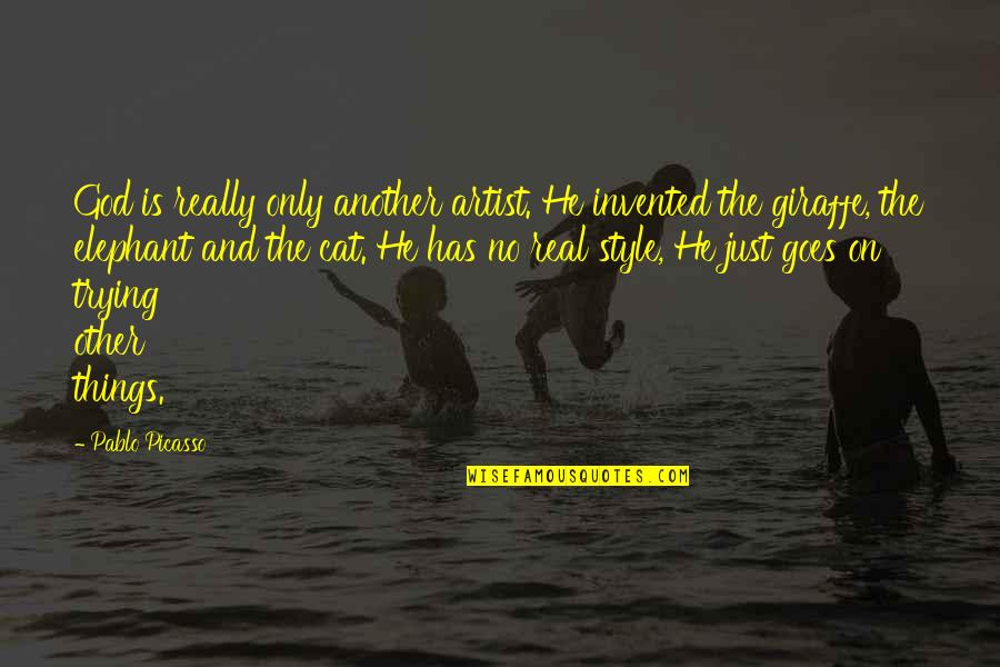 Fisherbroyles Quotes By Pablo Picasso: God is really only another artist. He invented Fisherbroyles Quotes By Pablo Picasso: God is really only another artist. He invented