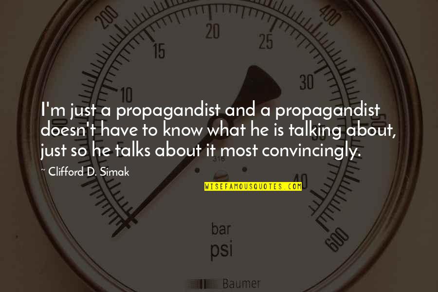 Fisherman Birthday Quotes By Clifford D. Simak: I'm just a propagandist and a propagandist doesn't
