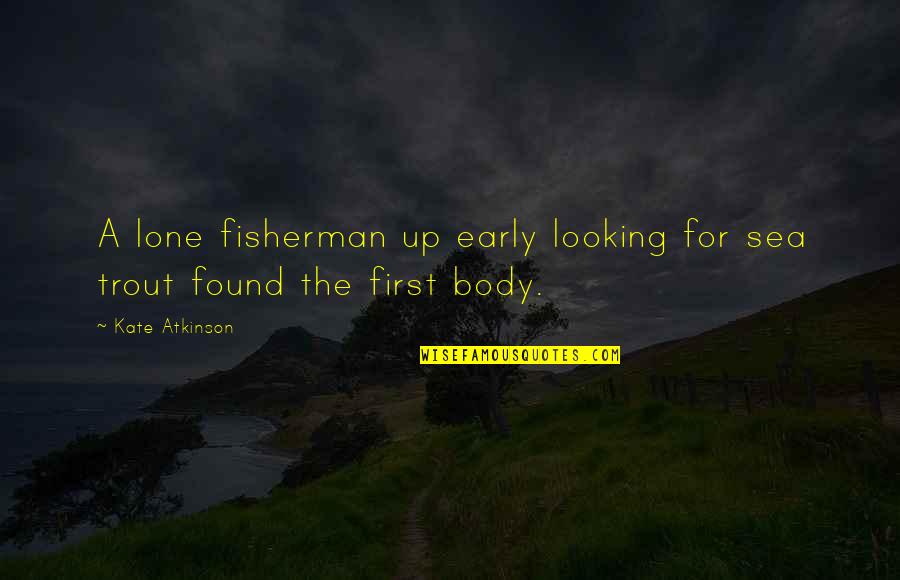 Fisherman Quotes By Kate Atkinson: A lone fisherman up early looking for sea