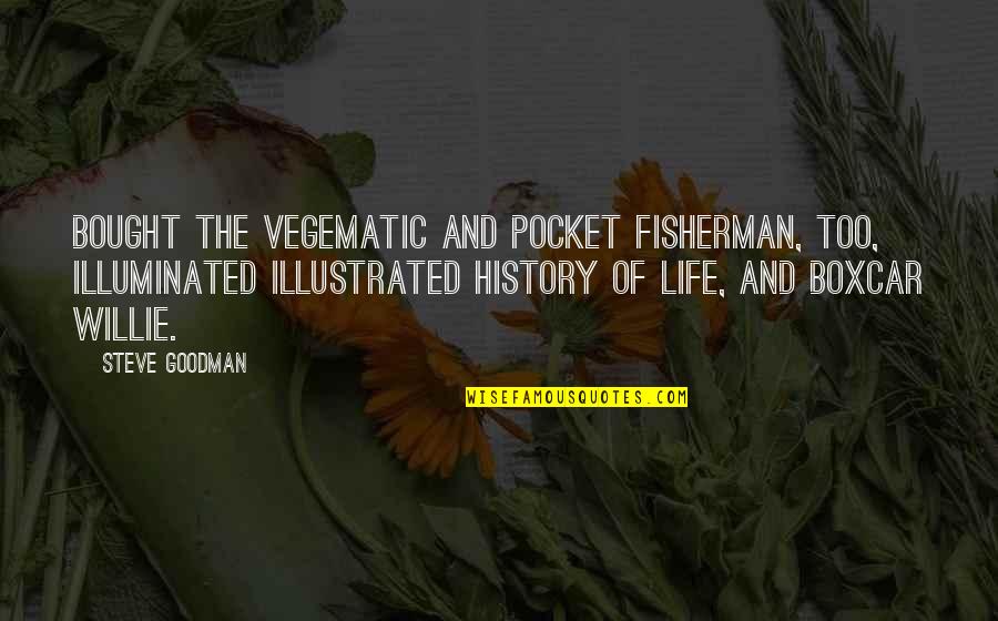 Fisherman Quotes By Steve Goodman: Bought the Vegematic and Pocket Fisherman, too, illuminated