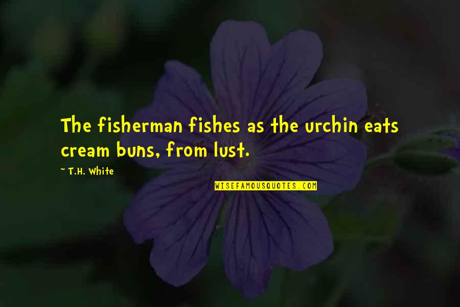 Fisherman Quotes By T.H. White: The fisherman fishes as the urchin eats cream