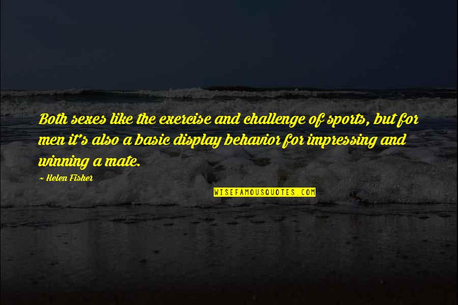 Fisher's Quotes By Helen Fisher: Both sexes like the exercise and challenge of