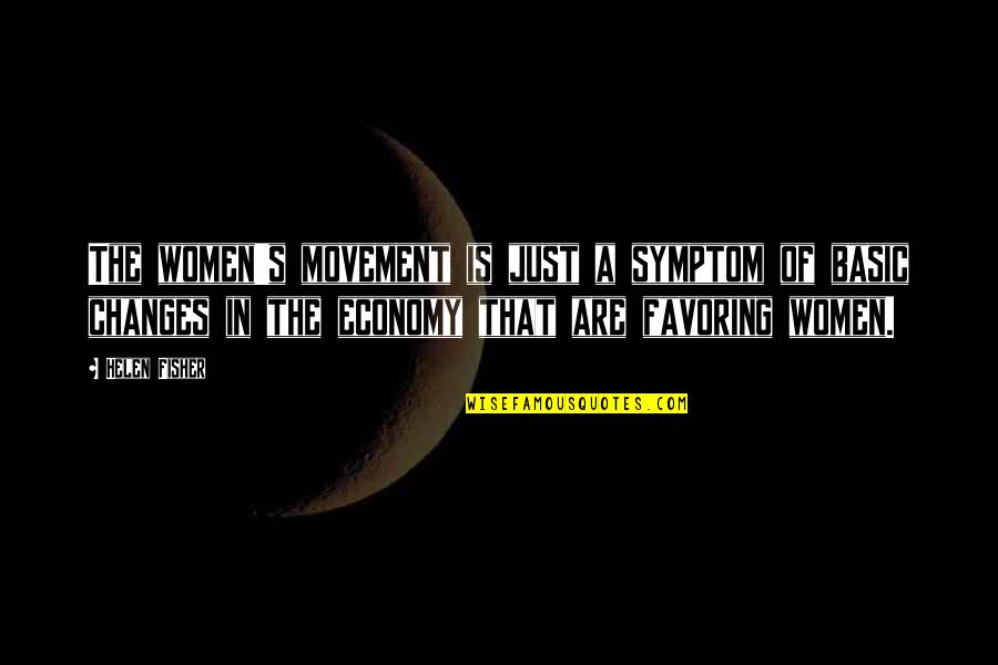 Fisher's Quotes By Helen Fisher: The women's movement is just a symptom of