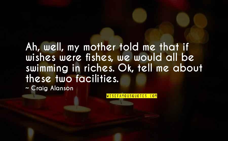 Fishes Wishes Quotes By Craig Alanson: Ah, well, my mother told me that if