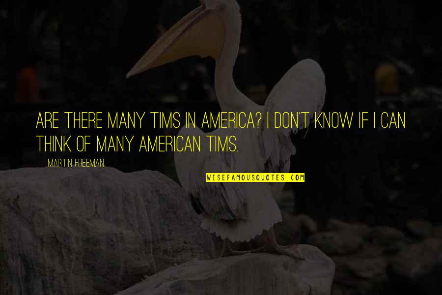 Fishes Wishes Quotes By Martin Freeman: Are there many Tims in America? I don't