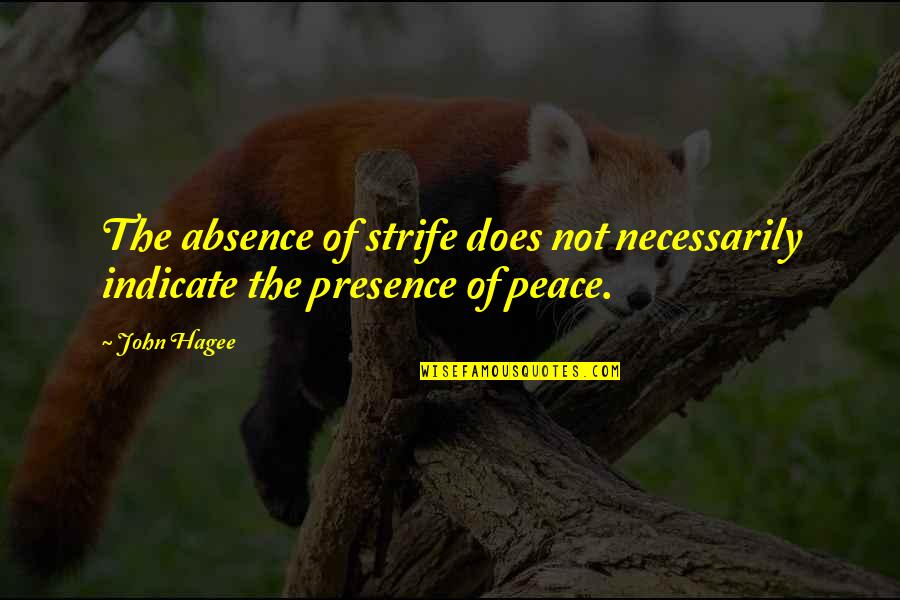 Fisheye Lens Quotes By John Hagee: The absence of strife does not necessarily indicate