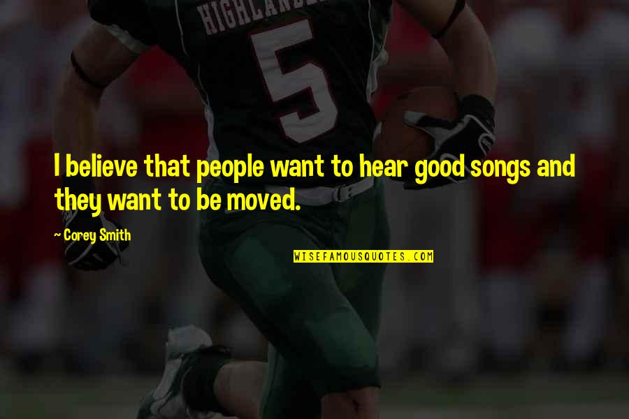 Fisheye Placebo Quotes By Corey Smith: I believe that people want to hear good