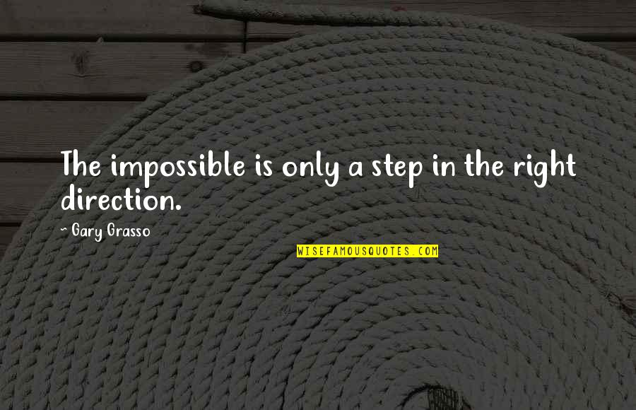 Fishiest Quotes By Gary Grasso: The impossible is only a step in the