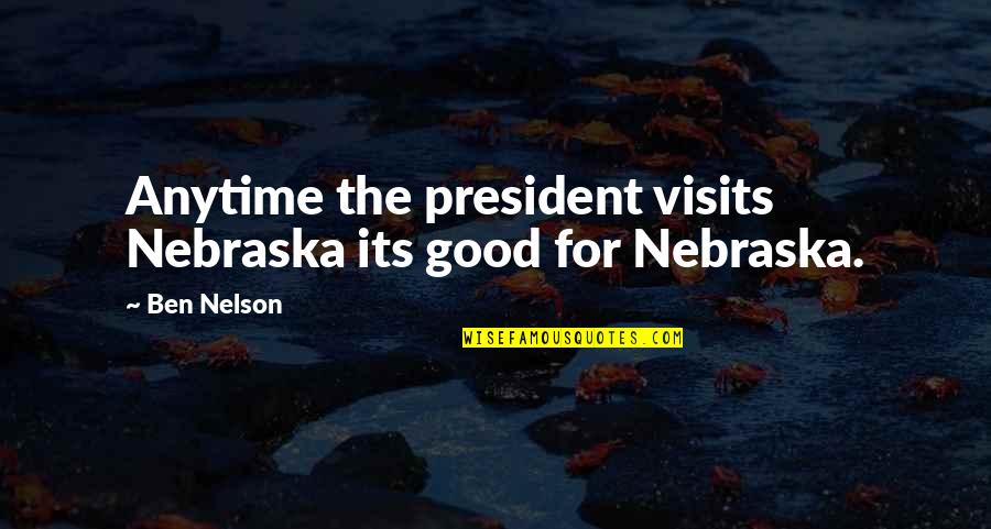 Fishiest Tasting Quotes By Ben Nelson: Anytime the president visits Nebraska its good for
