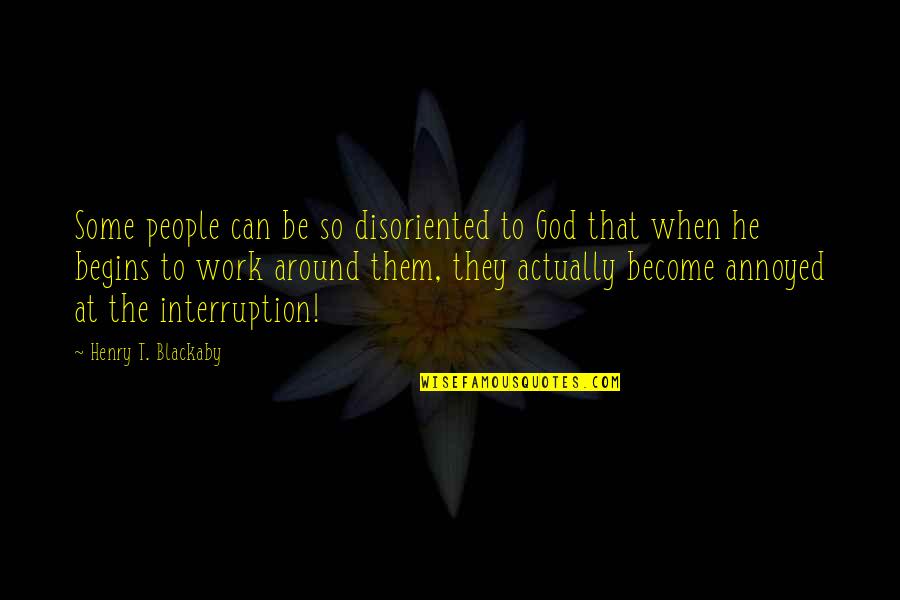 Fishing And Friends Quotes By Henry T. Blackaby: Some people can be so disoriented to God
