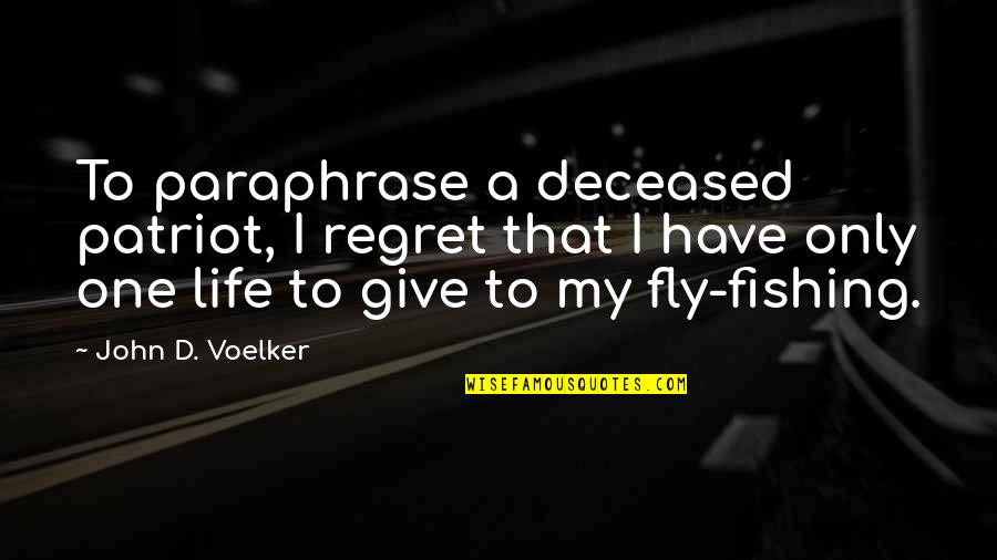 Fishing And Life Quotes By John D. Voelker: To paraphrase a deceased patriot, I regret that
